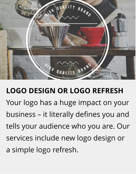 LOGO DESIGN OR LOGO REFRESH Your logo has a huge impact on your business – it literally defines you and tells your audience who you are. Our services include new logo design or a simple logo refresh.